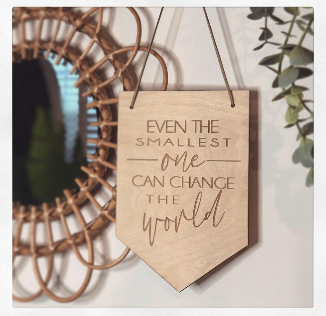 Even the Smallest One can Change the World Wall Hanging Plaque